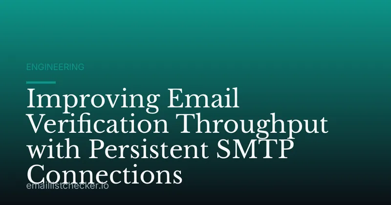 Improving Email Verification Throughput with Persistent SMTP Connections