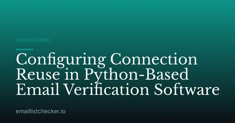 Configuring Connection Reuse in Python-Based Email Verification Software