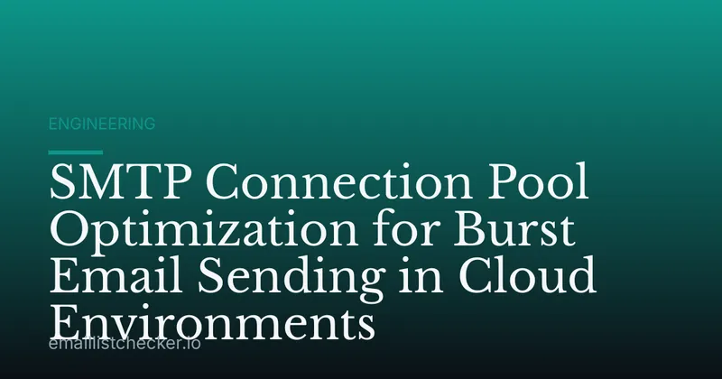 SMTP Connection Pool Optimization for Burst Email Sending in Cloud Environments