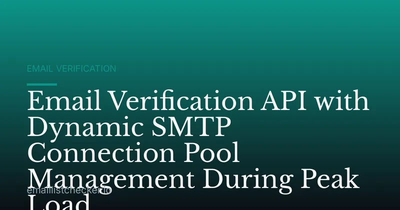 Email Verification API with Dynamic SMTP Connection Pool Management During Peak Load
