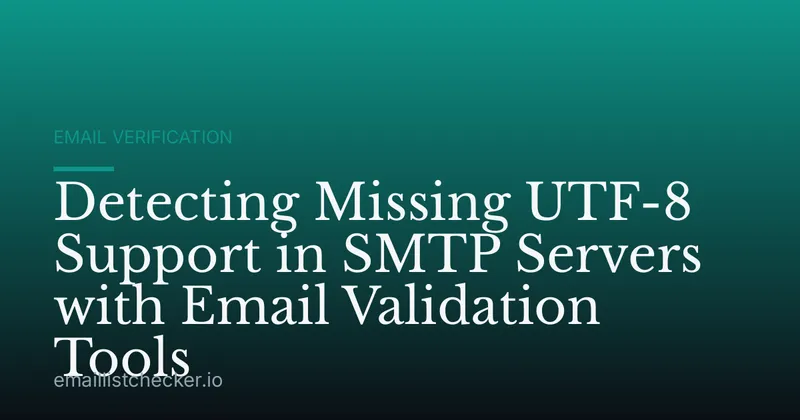 Detecting Missing UTF-8 Support in SMTP Servers with Email Validation Tools