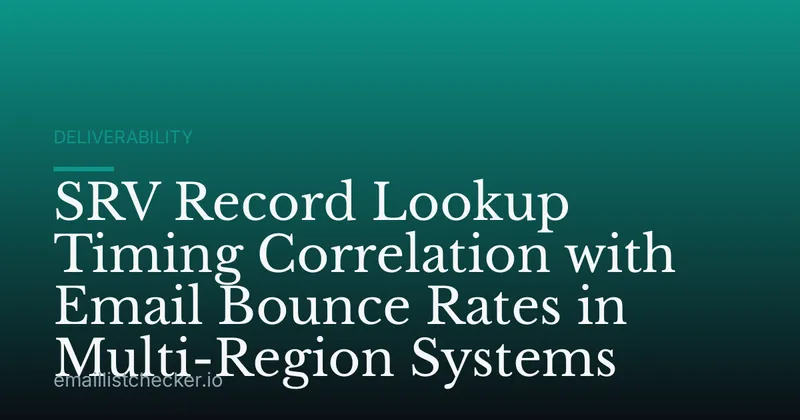 SRV Record Lookup Timing Correlation with Email Bounce Rates in Multi-Region Systems