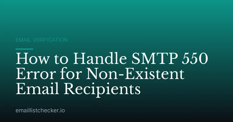 How to Handle SMTP 550 Error for Non-Existent Email Recipients