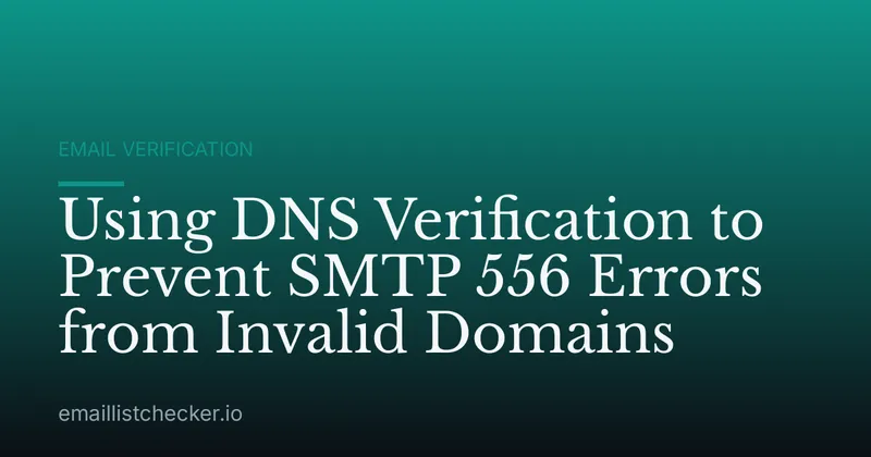 Using DNS Verification to Prevent SMTP 556 Errors from Invalid Domains