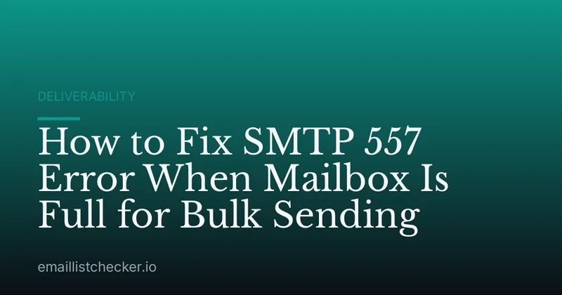How to Fix SMTP 557 Error When Mailbox Is Full for Bulk Sending