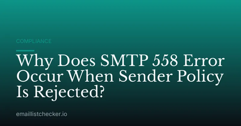 Why Does SMTP 558 Error Occur When Sender Policy Is Rejected?
