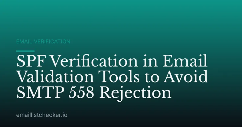 SPF Verification in Email Validation Tools to Avoid SMTP 558 Rejection