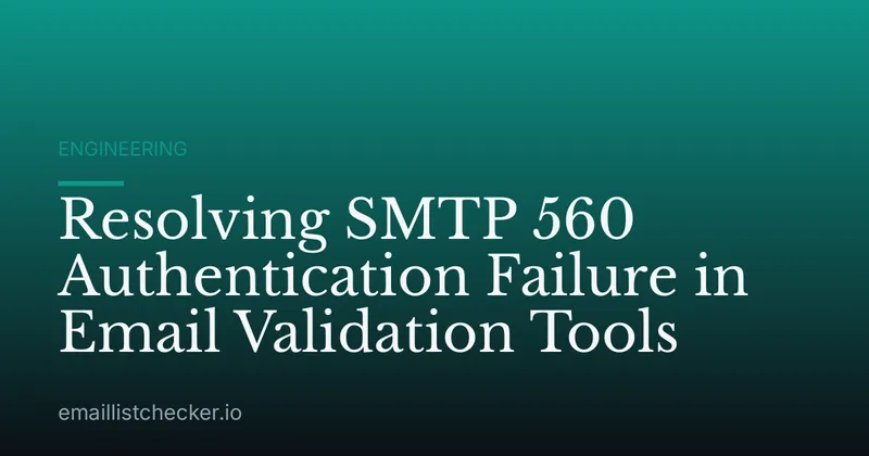 Resolving SMTP 560 Authentication Failure in Email Validation Tools