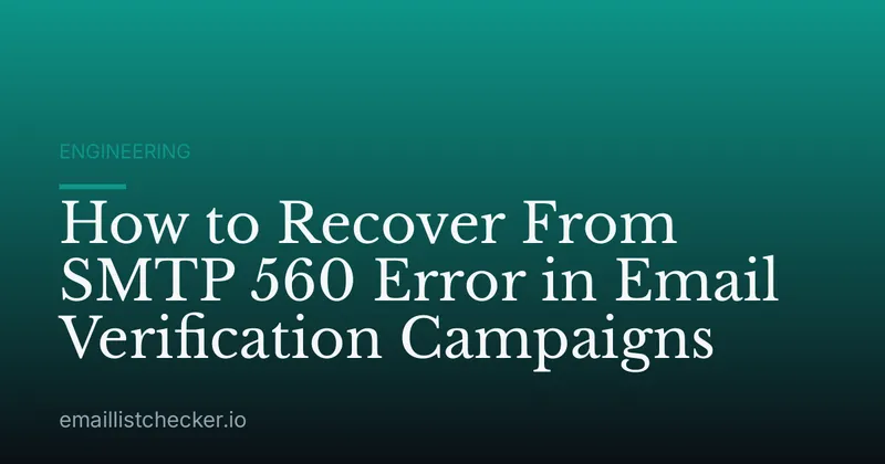 How to Recover From SMTP 560 Error in Email Verification Campaigns