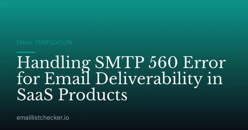 Handling SMTP 560 Error for Email Deliverability in SaaS Products