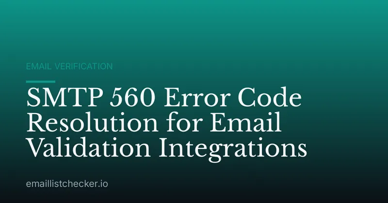 SMTP 560 Error Code Resolution for Email Validation Integrations
