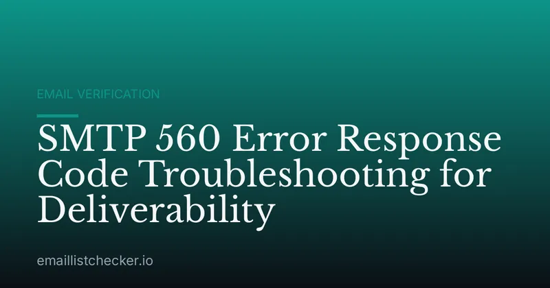 SMTP 560 Error Response Code Troubleshooting for Deliverability