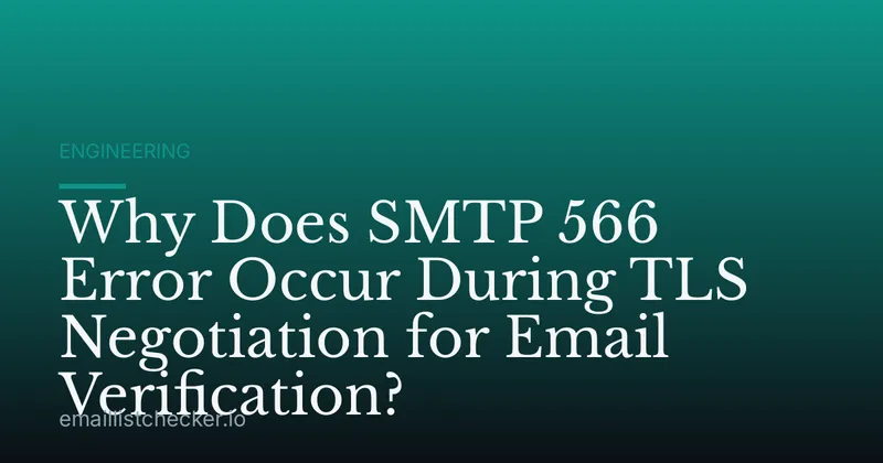 Why Does SMTP 566 Error Occur During TLS Negotiation for Email Verification?
