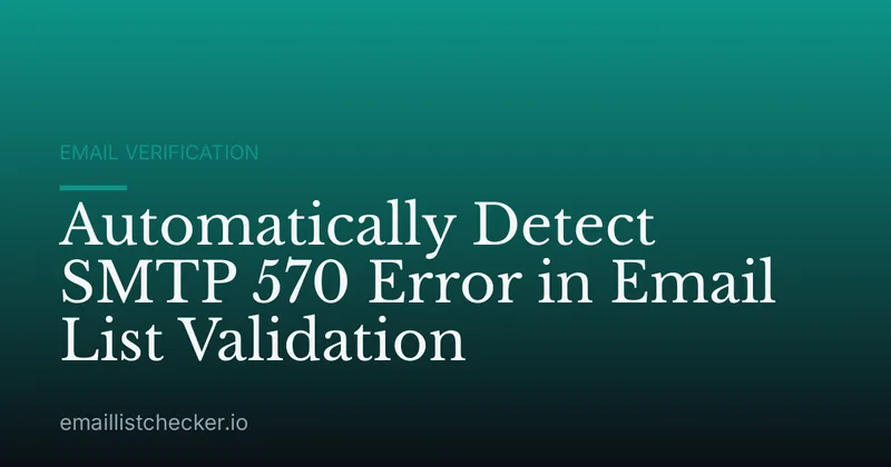 Automatically Detect SMTP 570 Error in Email List Validation