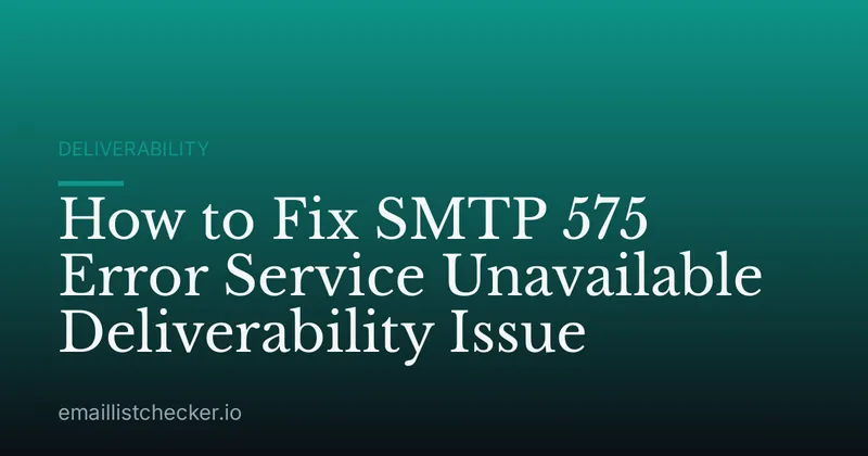 How to Fix SMTP 575 Error Service Unavailable Deliverability Issue