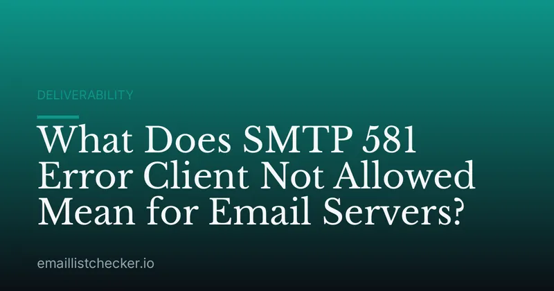 What Does SMTP 581 Error Client Not Allowed Mean for Email Servers?