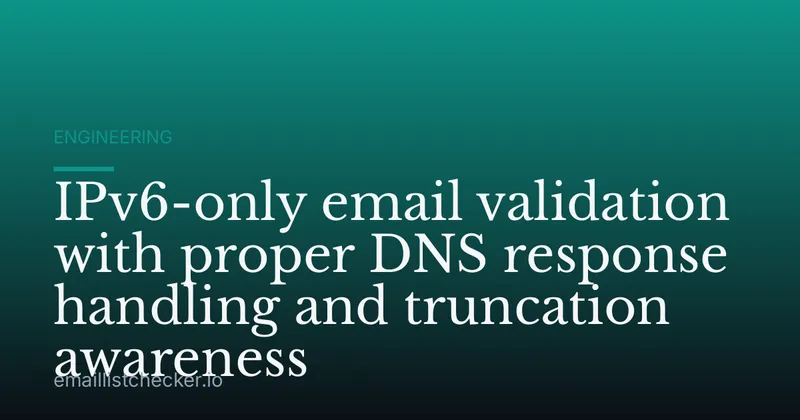 IPv6-only email validation with proper DNS response handling and truncation awareness
