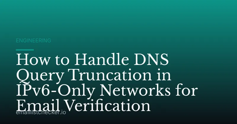How to Handle DNS Query Truncation in IPv6-Only Networks for Email Verification