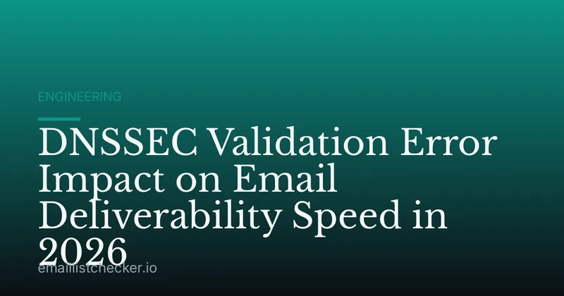 DNSSEC Validation Error Impact on Email Deliverability Speed in 2026