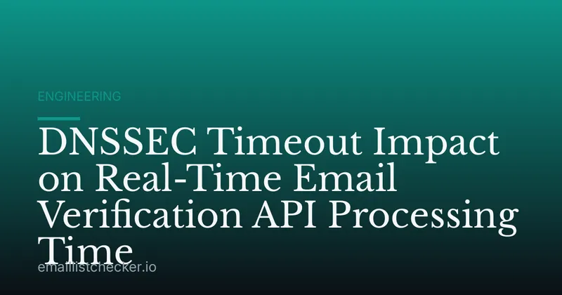 DNSSEC Timeout Impact on Real-Time Email Verification API Processing Time