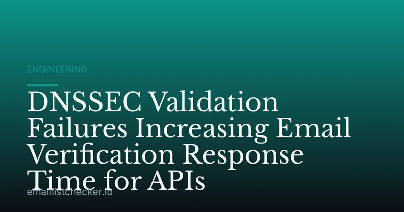 DNSSEC Validation Failures Increasing Email Verification Response Time for APIs