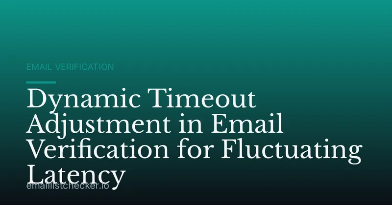 Dynamic Timeout Adjustment in Email Verification for Fluctuating Latency