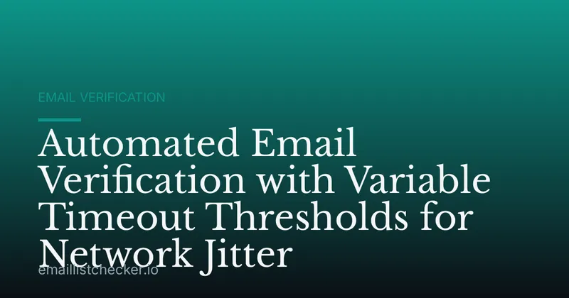 Automated Email Verification with Variable Timeout Thresholds for Network Jitter