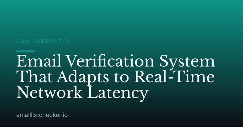 Email Verification System That Adapts to Real-Time Network Latency