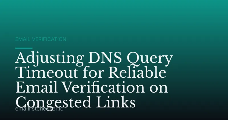 Adjusting DNS Query Timeout for Reliable Email Verification on Congested Links
