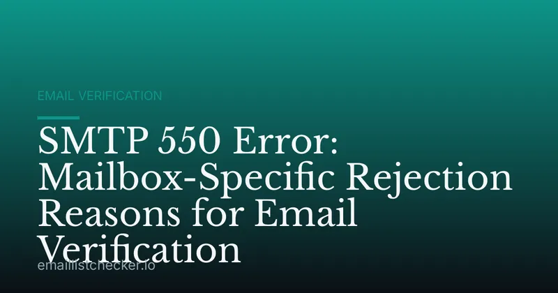 SMTP 550 Error: Mailbox-Specific Rejection Reasons for Email Verification