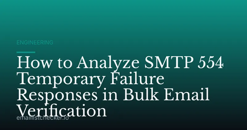 How to Analyze SMTP 554 Temporary Failure Responses in Bulk Email Verification