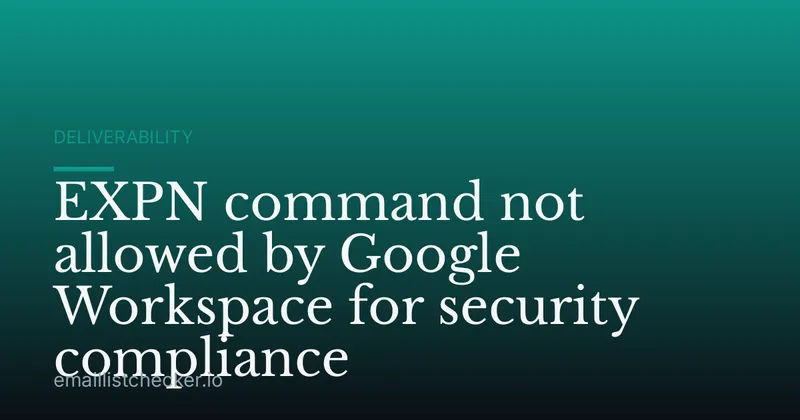 EXPN command not allowed by Google Workspace for security compliance