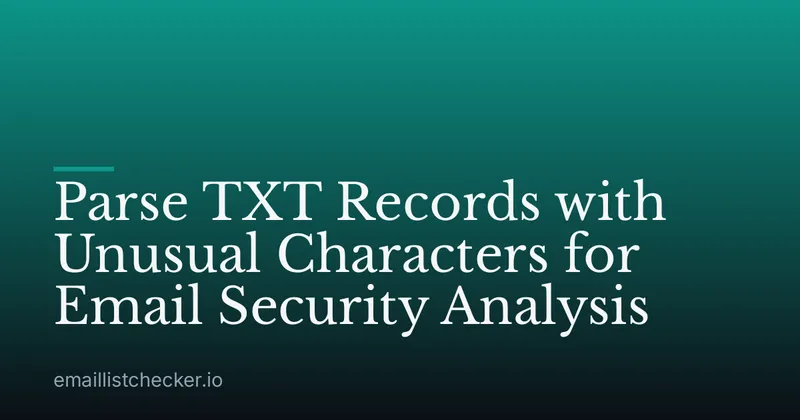 Parse TXT Records with Unusual Characters for Email Security Analysis