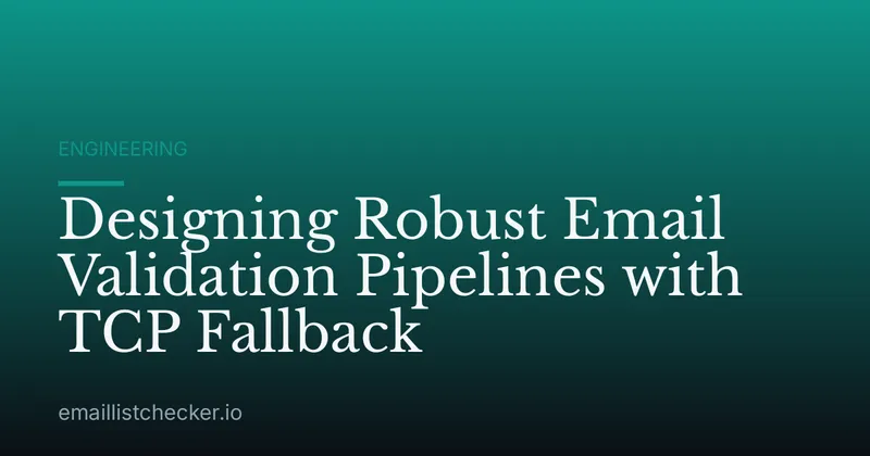 Designing Robust Email Validation Pipelines with TCP Fallback