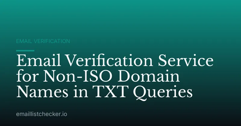 Email Verification Service for Non-ISO Domain Names in TXT Queries