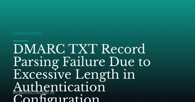 DMARC TXT Record Parsing Failure Due to Excessive Length in Authentication Configuration