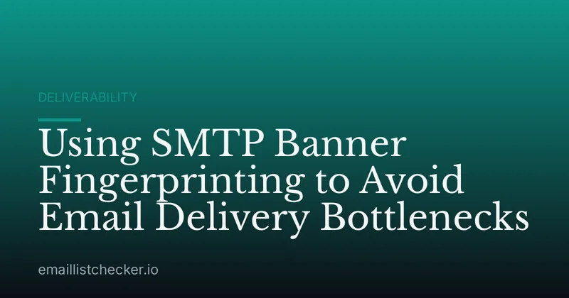 Using SMTP Banner Fingerprinting to Avoid Email Delivery Bottlenecks