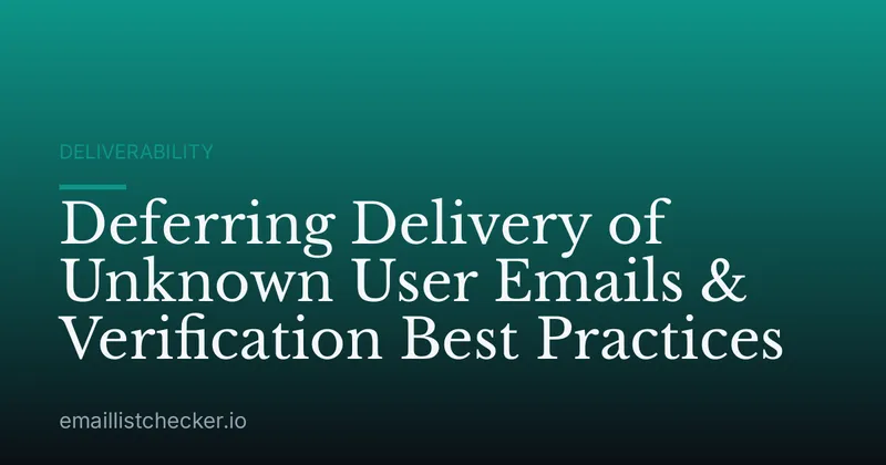 Deferring Delivery of Unknown User Emails & Verification Best Practices