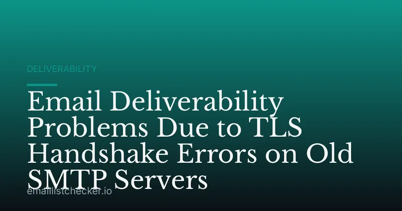 Email Deliverability Problems Due to TLS Handshake Errors on Old SMTP Servers