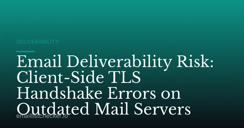 Email Deliverability Risk: Client-Side TLS Handshake Errors on Outdated Mail Servers