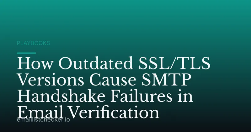 How Outdated SSL/TLS Versions Cause SMTP Handshake Failures in Email Verification