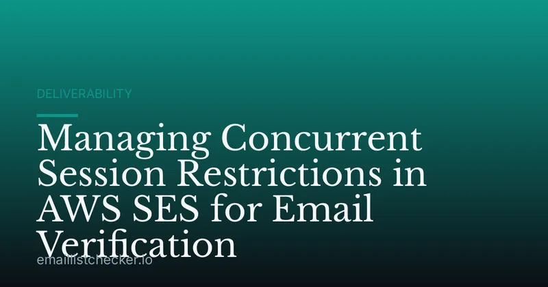 Managing Concurrent Session Restrictions in AWS SES for Email Verification