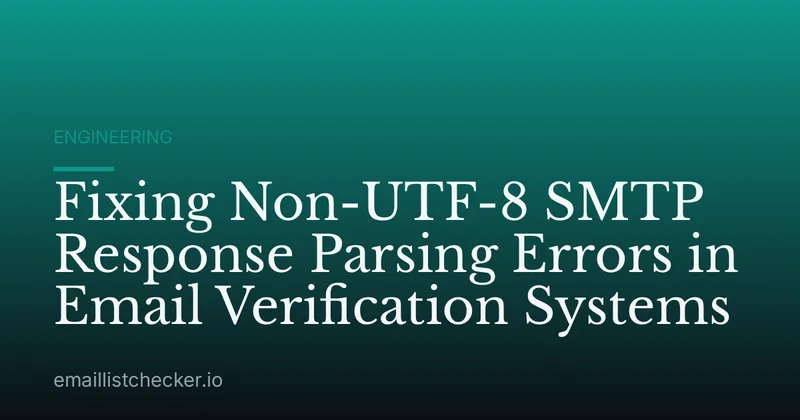 Fixing Non-UTF-8 SMTP Response Parsing Errors in Email Verification Systems