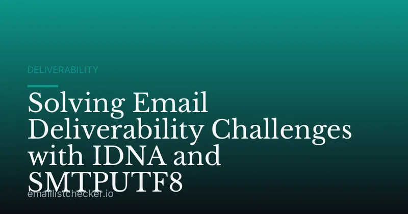 Solving Email Deliverability Challenges with IDNA and SMTPUTF8