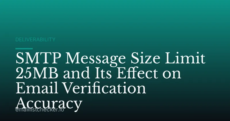 SMTP Message Size Limit 25MB and Its Effect on Email Verification Accuracy