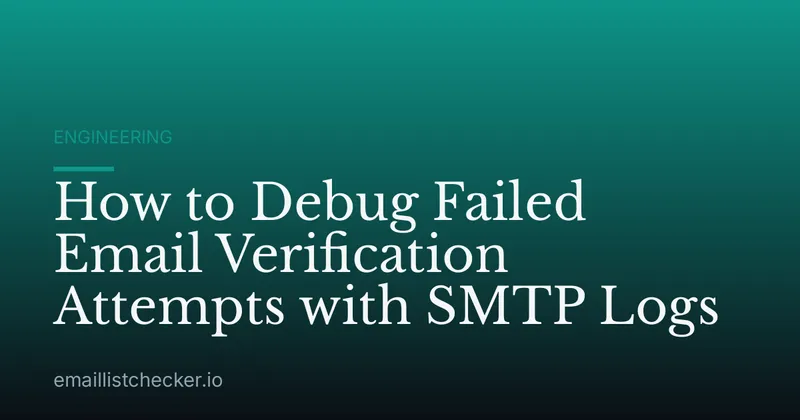 How to Debug Failed Email Verification Attempts with SMTP Logs
