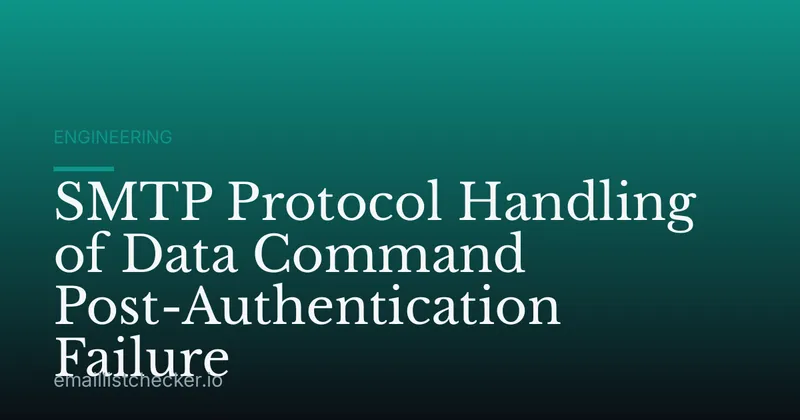 SMTP Protocol Handling of Data Command Post-Authentication Failure