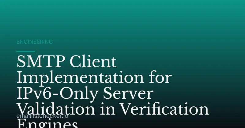SMTP Client Implementation for IPv6-Only Server Validation in Verification Engines