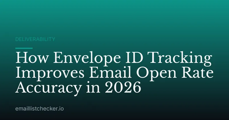 How Envelope ID Tracking Improves Email Open Rate Accuracy in 2026