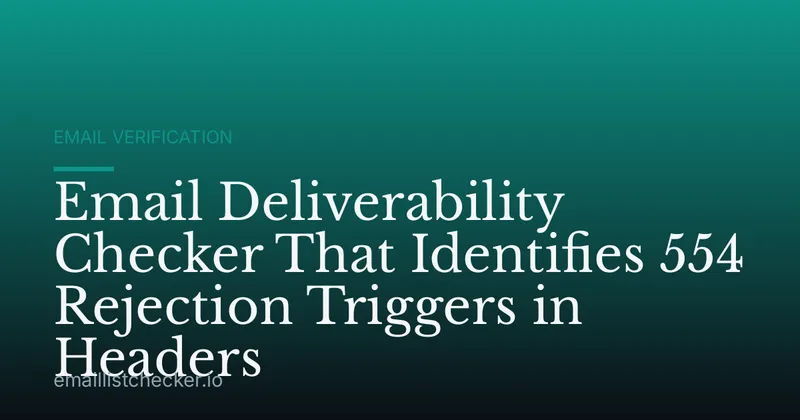 Email Deliverability Checker That Identifies 554 Rejection Triggers in Headers